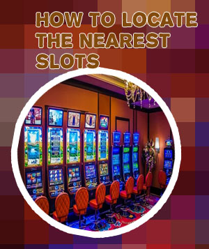 Closest slot machines to my location