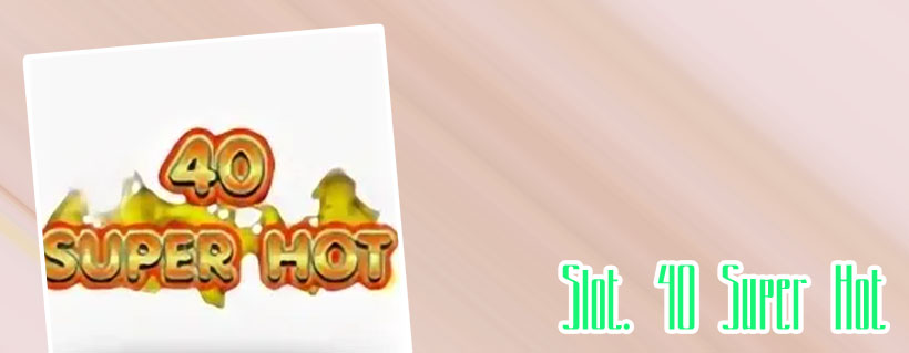 Super hot 40 slots free